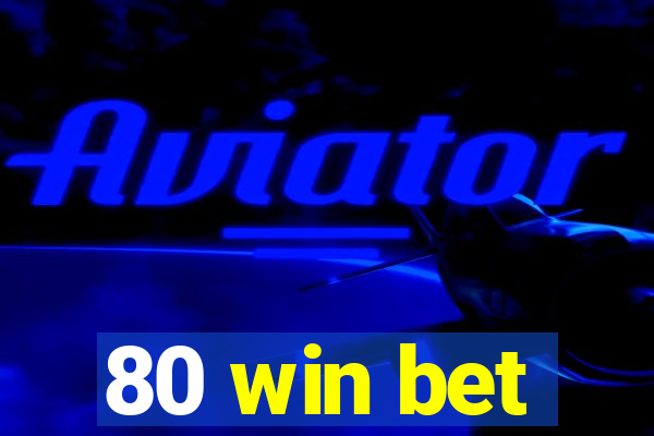 80 win bet